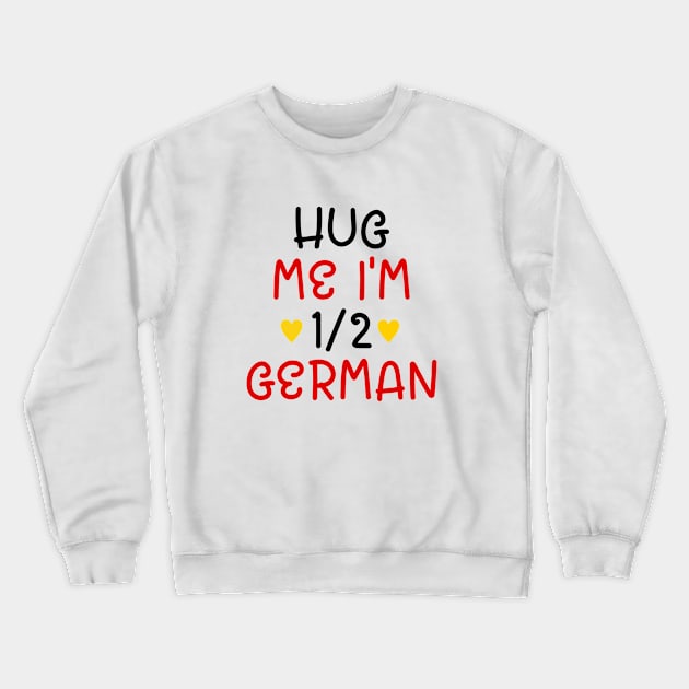 Hug Me I'm Half German Crewneck Sweatshirt by cxtnd